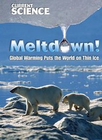 Meltdown!: Global Warming Puts the World on Thin Ice (Current Science)