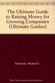 The Ultimate Guide to Raising Money for Growing Companies (Ultimate Guides)