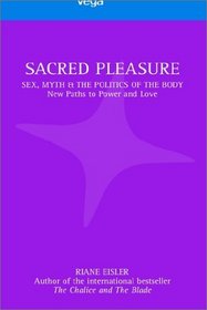 Sacred Pleasure: Sex, Myth, and the Politics of the Body