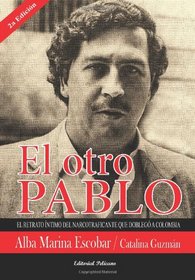 El otro Pablo: Un retrato ntimo del narcotraficante que dobleg a Colombia (Spanish Edition)