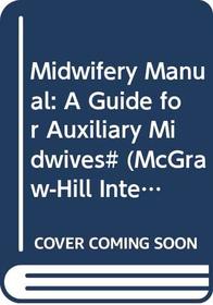Midwifery Manual: A Guide for Auxiliary Midwives# (Mcgraw-Hill International Health Services Series)