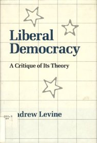 Liberal Democracy: A Critique of Its Theory