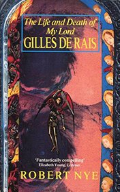 The Life and Death of My Lord Gilles De Rais