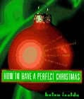 How to Have a Perfect Christmas: Practical and Inspirational Advice to Simplify Your Holiday Season