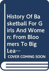 History of Basketball for Girls and Women: From Bloomers to Big Leagues (Lerner's Sports Legacy Series)
