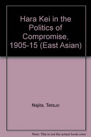 Najita: Hara Kei in Politics of Compromise 1905-1915