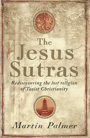 The Jesus Sutras: Rediscovering the Lost Religion of Taoist Christianity
