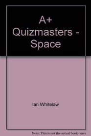 A+ Quiz Masters:02 Space: A+ Quiz Masters:02 Space