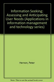 Information Seeking: Assessing and Anticipating User Needs (Applications in information management and technology series)