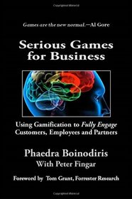 Serious Games for Business: Using Gamification to Fully Engage Customers, Employees and Partners