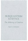 Subquantum Kinetics: The Alchemy of Creation