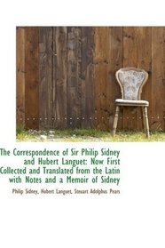 The Correspondence of Sir Philip Sidney and Hubert Languet: Now First Collected and Translated from