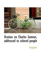 Oration on Charles Sumner, addressed to colored people