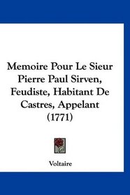 Memoire Pour Le Sieur Pierre Paul Sirven, Feudiste, Habitant De Castres, Appelant (1771) (French Edition)