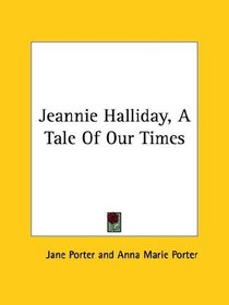 Jeannie Halliday: A Tale of Our Times