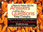 How to Have All the Answers When the Questions Keep Changing: Hundreds of Tips, Tricks and Techniques for Thriving in a Changing Workplace