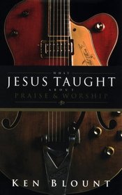What Jesus Taught About Praise & Worship