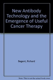 New Antibody Technology and the Emergence of Useful Cancer Therapy