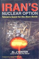 Iran's Nuclear Option: Teheran's Quest for the Atom Bomb