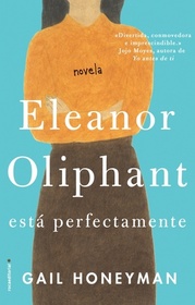 Eleanor Oliphant esta perfectamente (Eleanor Oliphant is Completely Fine) (Spanish Edition)