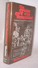 The Vision of the Vanquished: The Spanish Conquest of Peru Through Indian Eyes, 1530-1570