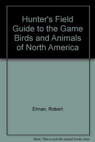 Hunter's Field Guide to the Game Birds and Animals of North America