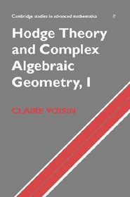 Hodge Theory and Complex Algebraic Geometry Volume 1