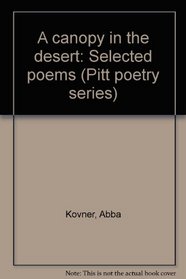 A canopy in the desert;: Selected poems (Pitt poetry series)