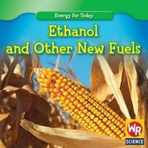 Ethanol and Other New Fuels (Energy for Today)