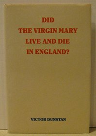 Did the Virgin Mary live and die in England?