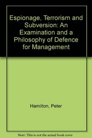 Espionage, Terrorism and Subversion: An Examination and a Philosophy of Defence for Management