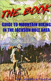 The Book: Guide to Mountain Biking in the Jackson Hole Area