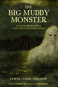 The Big Muddy Monster: Legends, Sightings and Other Strange Encounters