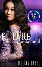 Future Be Damned: A Reverse Harem Paranormal Romance Series (Last Hope)