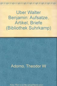 Uber Walter Benjamin: Aufsatze, Artikel, Briefe (Bibliothek Suhrkamp) (German Edition)