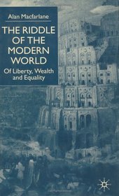 The Riddle of the Modern World: Of Liberty, Wealth and Equality
