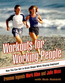 Workouts For Working People: How You Can Get in Great Shape While Staying Employed