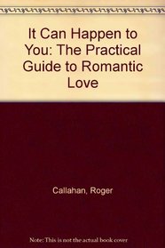 It Can Happen to You: The Practical Guide to Romantic Love