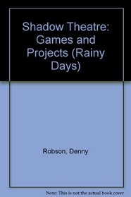 Shadow Theatre: Games and Projects (Rainy Days)