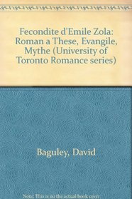 Fecondite D'Emile Zola: Roman a These, Evangile, Mythe (University of Toronto romance series, 21)