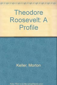 Theodore Roosevelt: A Profile