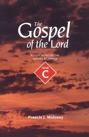 The Gospel of the Lord: Reflections on the Gospel Readings : Year C (Gospel of the Lord)