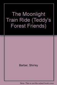 The Moonlight Train Ride (Teddy's Forest Friends)