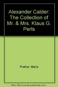 Alexander Calder: The Collection of Mr. & Mrs. Klaus G. Perls