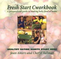 Fresh Start Cworkbook : A Personalized Guide to Making Baby Food at Home