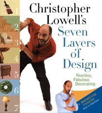 Christopher Lowell's Seven Layers of Design : Fearless, Fabulous Decorating