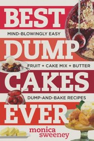 Best Dump Cakes Ever: Mind-Blowingly Easy, Fruit + Cake Mix + Butter, Dump-and-Bake Recipes