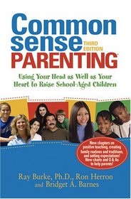Common Sense Parenting: Using Your Head as Well as Your Heart to Raise School-Aged Children