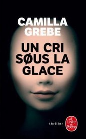 Un cri sous la glace (The Ice Beneath Her) (Hanne Lagerlind-Schon, Bk 1) (French Edition)