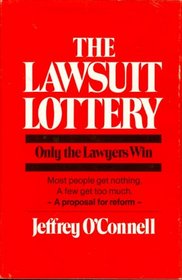 The Lawsuit Lottery: Only the Lawyers Win